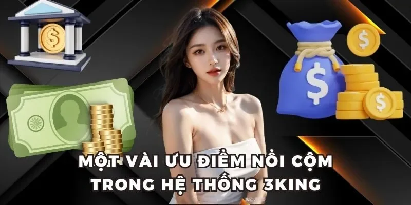 Một vài ưu điểm nổi cộm trong hệ thống 3King