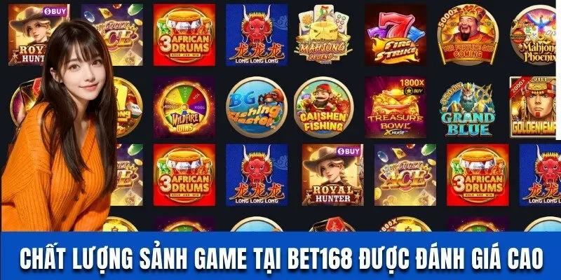 Chất lượng sảnh game tại Bet168 được đánh giá cao