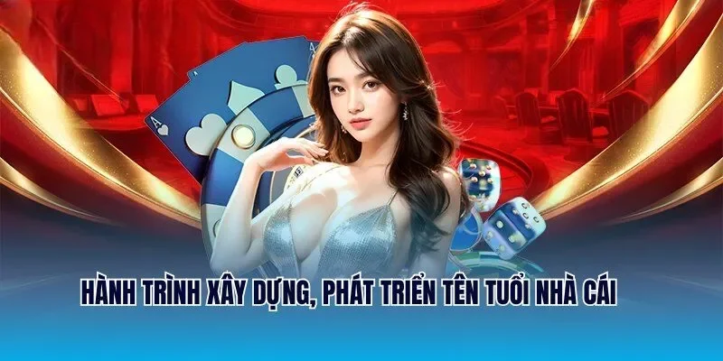 Hành trình xây dựng, phát triển tên tuổi nhà cái